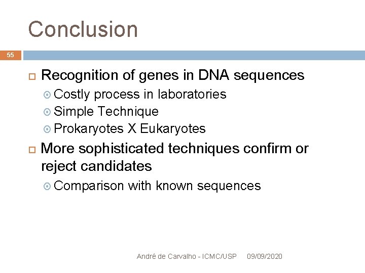 Conclusion 55 Recognition of genes in DNA sequences Costly process in laboratories Simple Technique