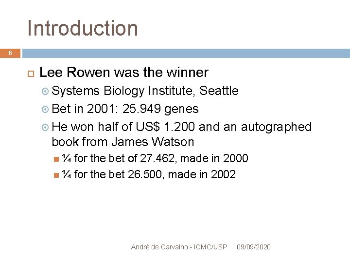 Introduction 6 Lee Rowen was the winner Systems Biology Institute, Seattle Bet in 2001: