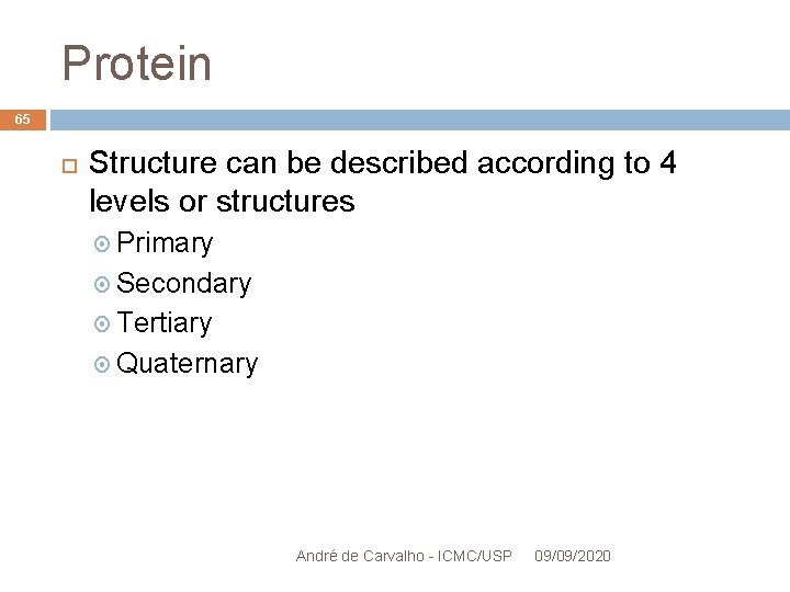 Protein 65 Structure can be described according to 4 levels or structures Primary Secondary