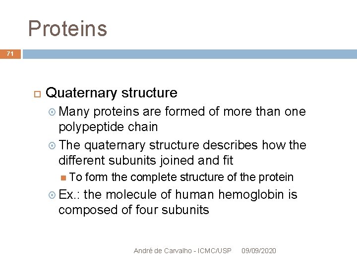 Proteins 71 Quaternary structure Many proteins are formed of more than one polypeptide chain