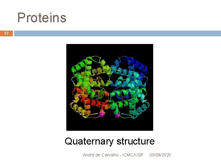 Proteins 72 Quaternary structure André de Carvalho - ICMC/USP 09/09/2020 