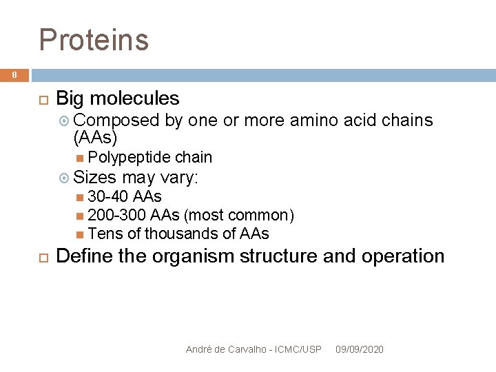 Proteins 8 Big molecules Composed (AAs) by one or more amino acid chains Polypeptide