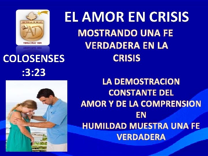 EL AMOR EN CRISIS COLOSENSES : 3: 23 MOSTRANDO UNA FE VERDADERA EN LA