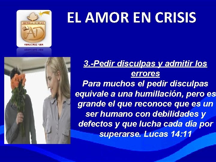 EL AMOR EN CRISIS 3. -Pedir disculpas y admitir los errores Para muchos el