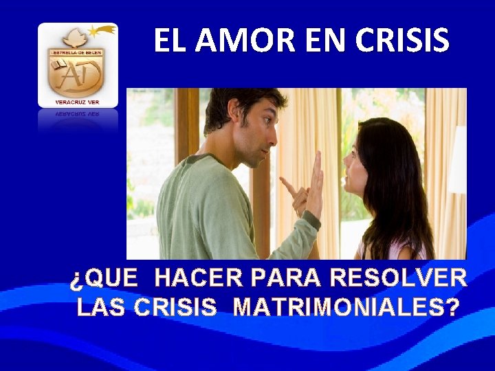 EL AMOR EN CRISIS ¿QUE HACER PARA RESOLVER LAS CRISIS MATRIMONIALES? 