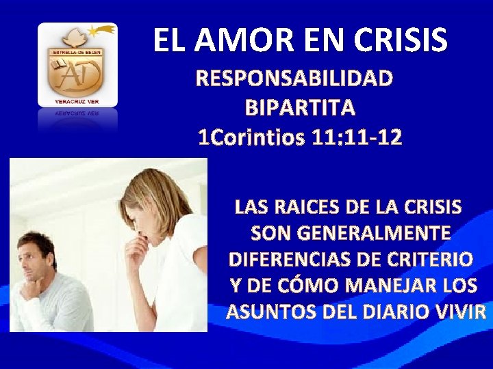 EL AMOR EN CRISIS RESPONSABILIDAD BIPARTITA 1 Corintios 11: 11 -12 LAS RAICES DE