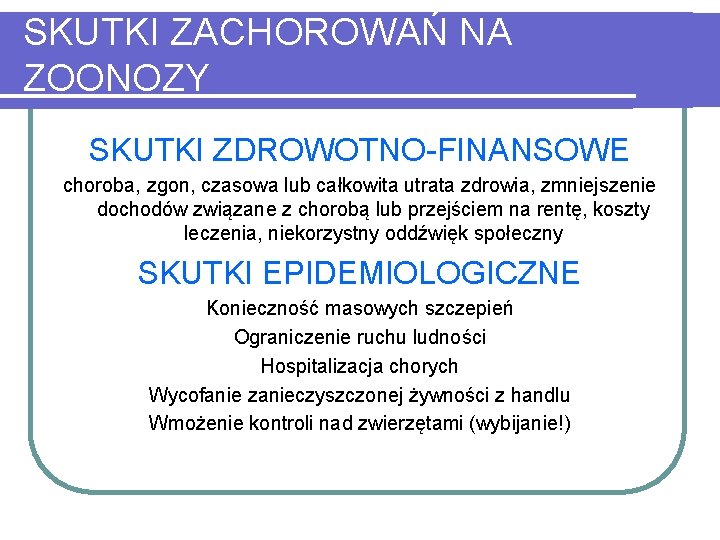 SKUTKI ZACHOROWAŃ NA ZOONOZY SKUTKI ZDROWOTNO-FINANSOWE choroba, zgon, czasowa lub całkowita utrata zdrowia, zmniejszenie