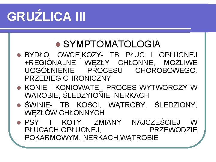 GRUŹLICA III l SYMPTOMATOLOGIA BYDŁO, OWCE, KOZY- TB PŁUC I OPŁUCNEJ +REGIONALNE WĘZŁY CHŁONNE,
