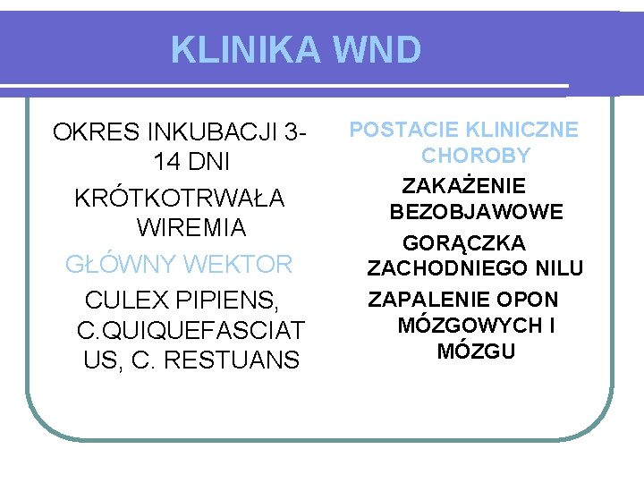 KLINIKA WND OKRES INKUBACJI 314 DNI KRÓTKOTRWAŁA WIREMIA GŁÓWNY WEKTOR CULEX PIPIENS, C. QUIQUEFASCIAT