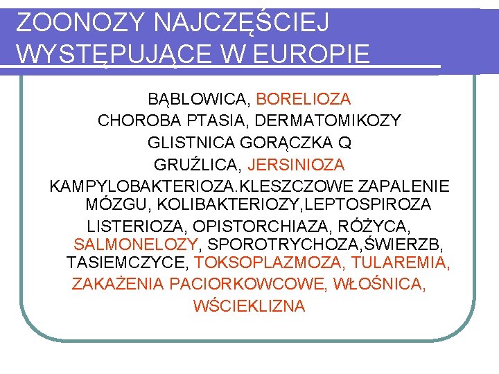 ZOONOZY NAJCZĘŚCIEJ WYSTĘPUJĄCE W EUROPIE BĄBLOWICA, BORELIOZA CHOROBA PTASIA, DERMATOMIKOZY GLISTNICA GORĄCZKA Q GRUŹLICA,