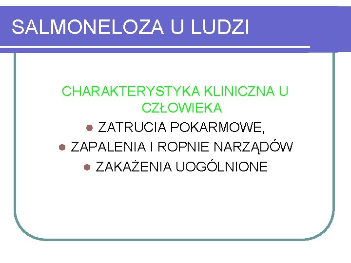 SALMONELOZA U LUDZI CHARAKTERYSTYKA KLINICZNA U CZŁOWIEKA l ZATRUCIA POKARMOWE, l ZAPALENIA I ROPNIE