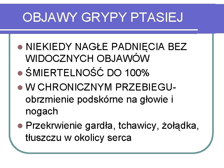 OBJAWY GRYPY PTASIEJ l NIEKIEDY NAGŁE PADNIĘCIA BEZ WIDOCZNYCH OBJAWÓW l ŚMIERTELNOŚĆ DO 100%