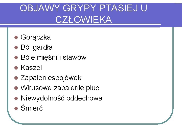 OBJAWY GRYPY PTASIEJ U CZŁOWIEKA l l l l Gorączka Ból gardła Bóle mięśni