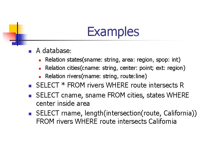 Examples n A database: n n n Relation states(sname: string, area: region, spop: int)