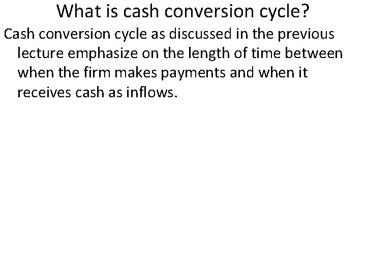What is cash conversion cycle? Cash conversion cycle as discussed in the previous lecture