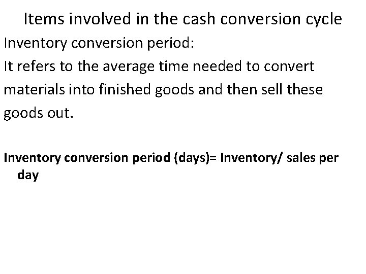 Items involved in the cash conversion cycle Inventory conversion period: It refers to the