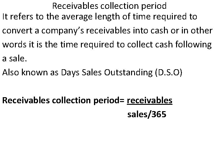 Receivables collection period It refers to the average length of time required to convert