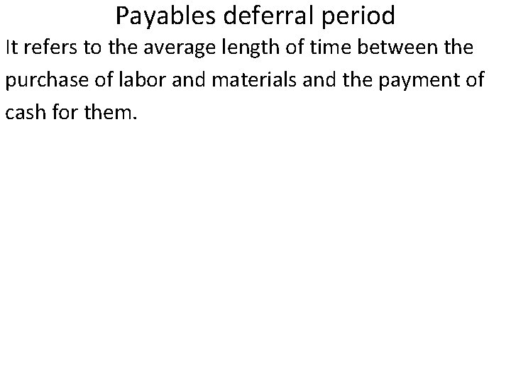 Payables deferral period It refers to the average length of time between the purchase