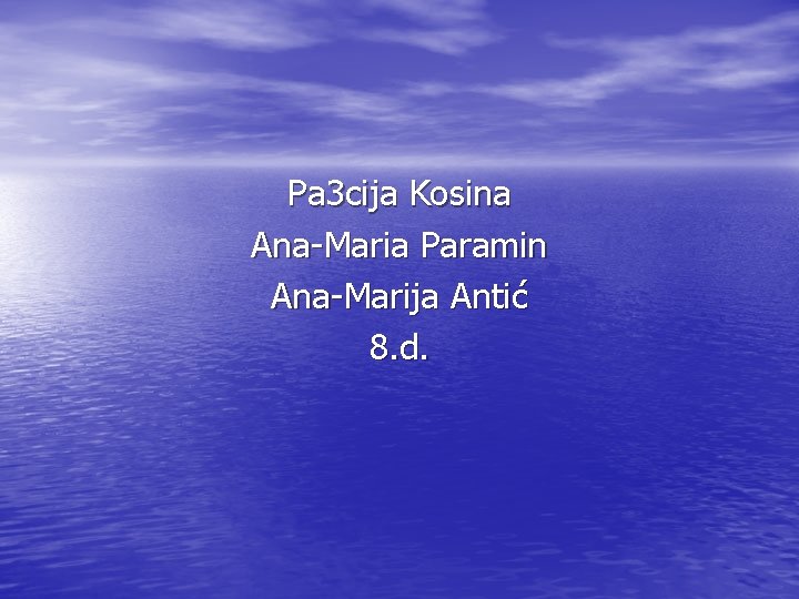 Pa 3 cija Kosina Ana-Maria Paramin Ana-Marija Antić 8. d. 