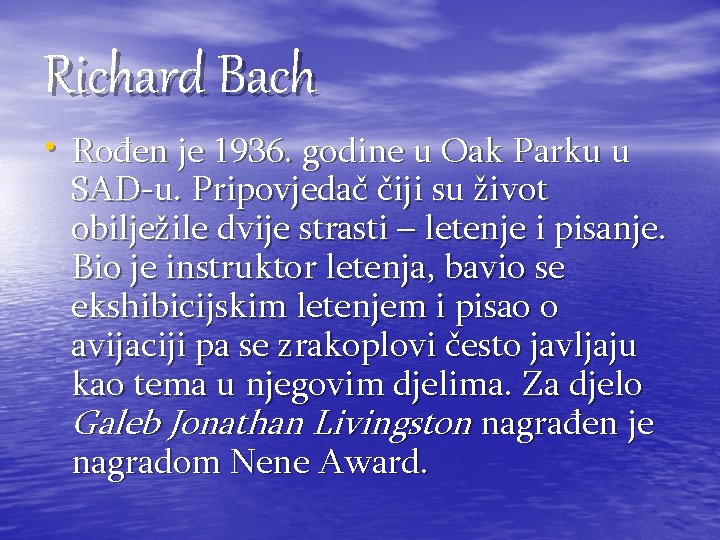 Richard Bach • Rođen je 1936. godine u Oak Parku u SAD-u. Pripovjedač čiji