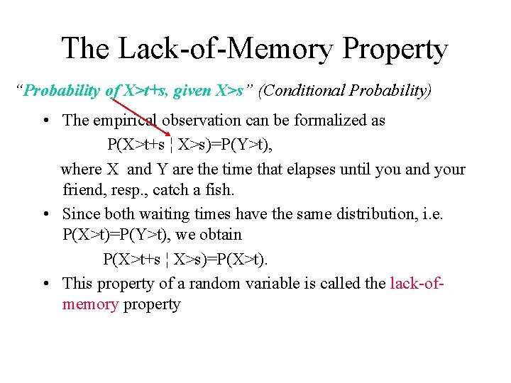 The Lack-of-Memory Property “Probability of X>t+s, given X>s” (Conditional Probability) • The empirical observation