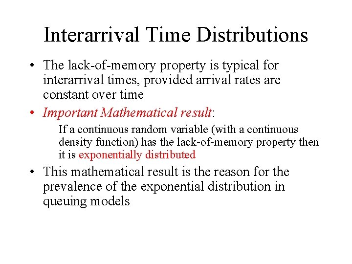 Interarrival Time Distributions • The lack-of-memory property is typical for interarrival times, provided arrival