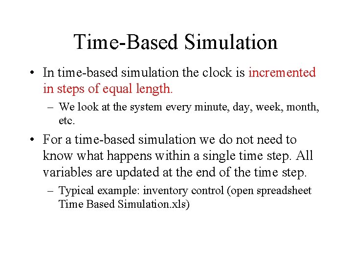 Time-Based Simulation • In time-based simulation the clock is incremented in steps of equal