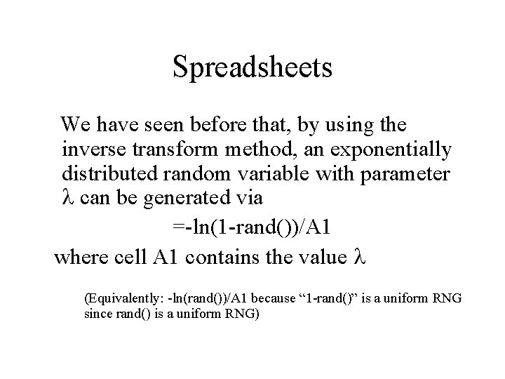 Spreadsheets We have seen before that, by using the inverse transform method, an exponentially