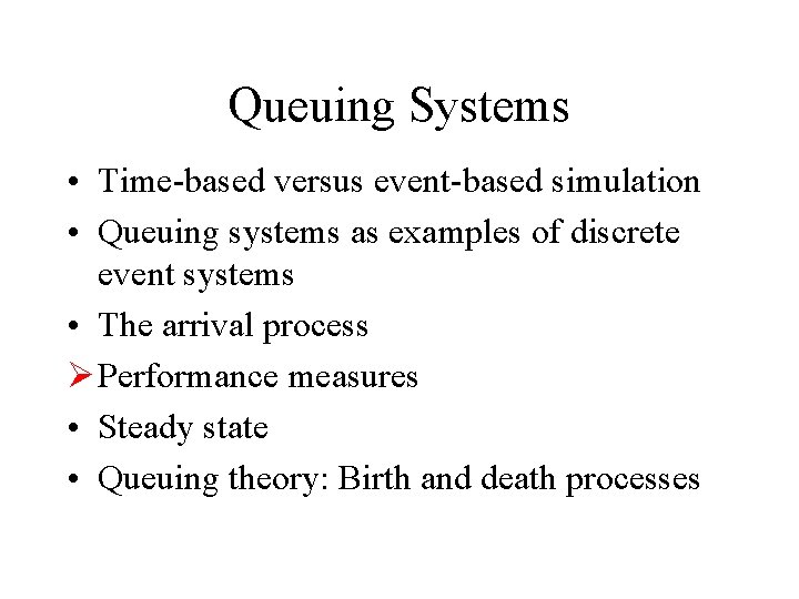 Queuing Systems • Time-based versus event-based simulation • Queuing systems as examples of discrete