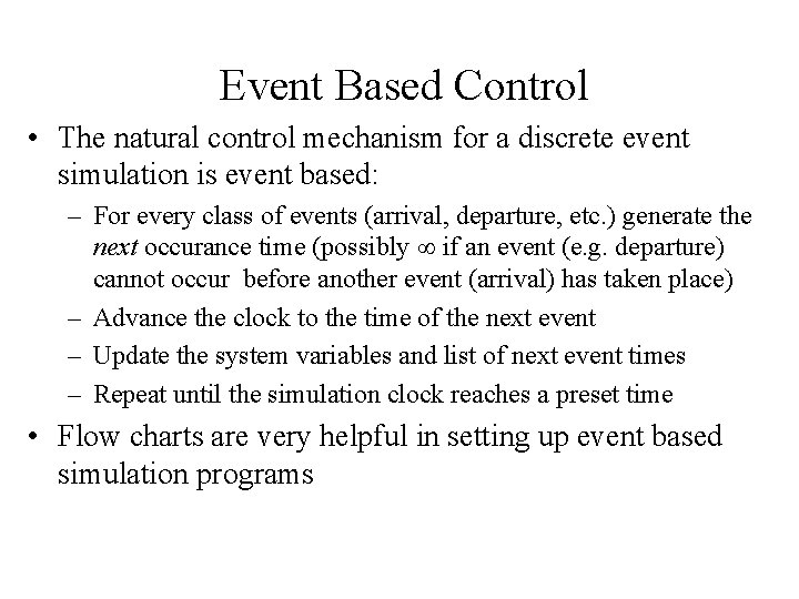 Event Based Control • The natural control mechanism for a discrete event simulation is