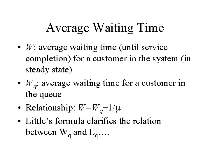 Average Waiting Time • W: average waiting time (until service completion) for a customer