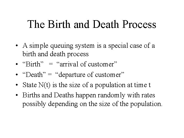 The Birth and Death Process • A simple queuing system is a special case