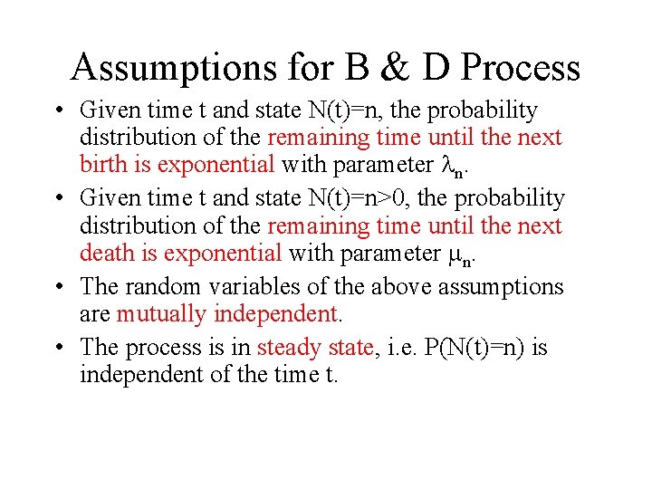 Assumptions for B & D Process • Given time t and state N(t)=n, the