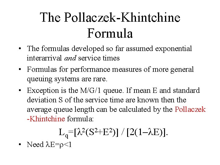 The Pollaczek-Khintchine Formula • The formulas developed so far assumed exponential interarrival and service