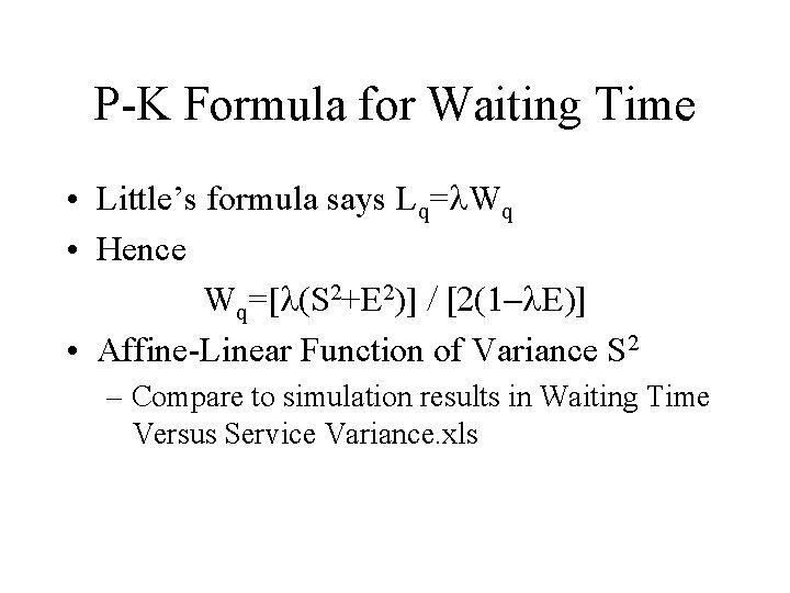 P-K Formula for Waiting Time • Little’s formula says Lq= Wq • Hence Wq=[