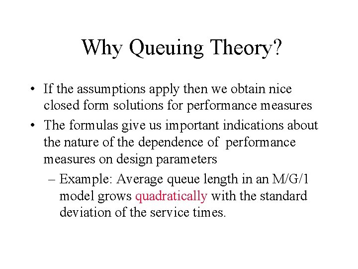 Why Queuing Theory? • If the assumptions apply then we obtain nice closed form