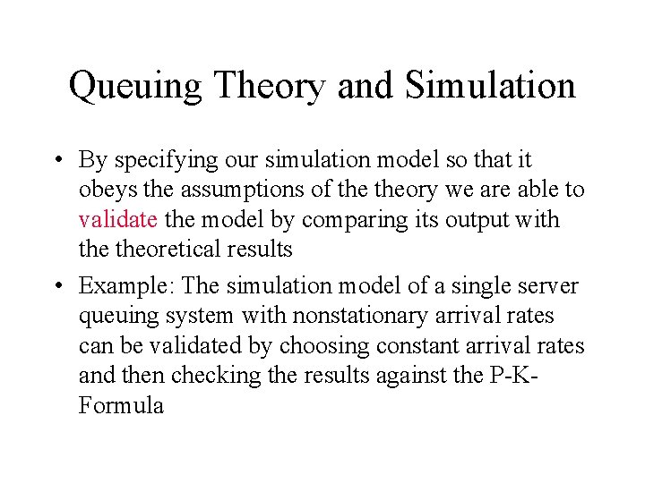 Queuing Theory and Simulation • By specifying our simulation model so that it obeys