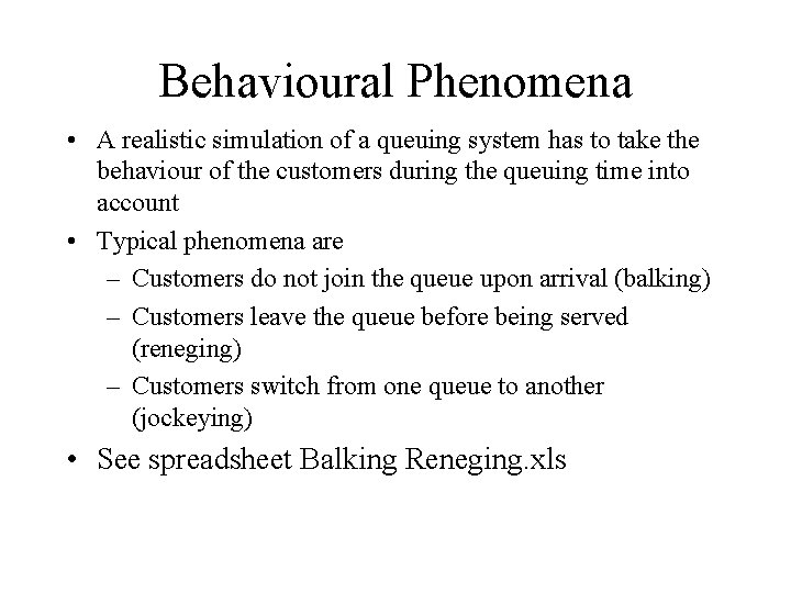 Behavioural Phenomena • A realistic simulation of a queuing system has to take the