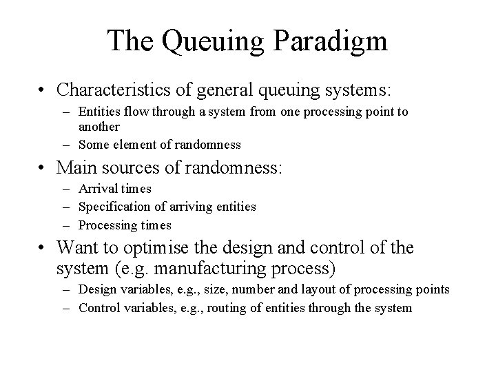 The Queuing Paradigm • Characteristics of general queuing systems: – Entities flow through a