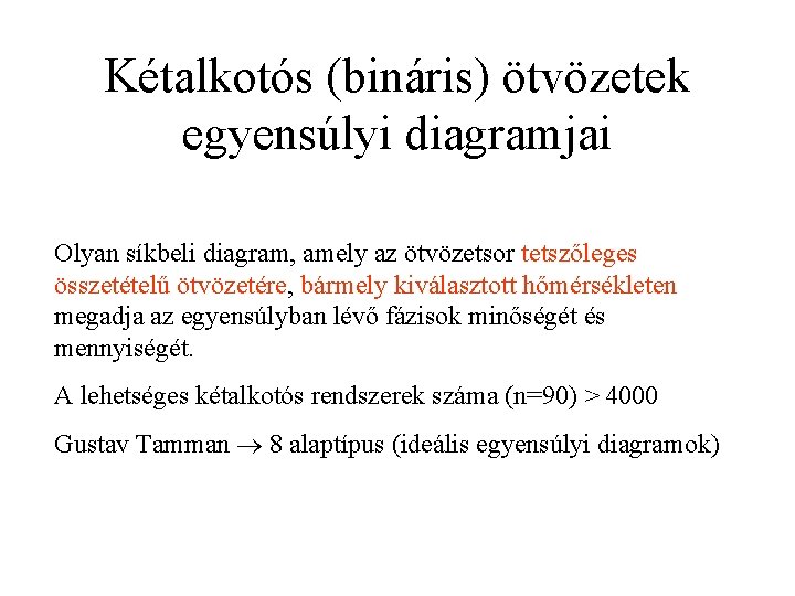 Kétalkotós (bináris) ötvözetek egyensúlyi diagramjai Olyan síkbeli diagram, amely az ötvözetsor tetszőleges összetételű ötvözetére,