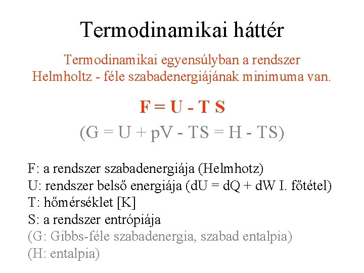 Termodinamikai háttér Termodinamikai egyensúlyban a rendszer Helmholtz - féle szabadenergiájának minimuma van. F=U-TS (G