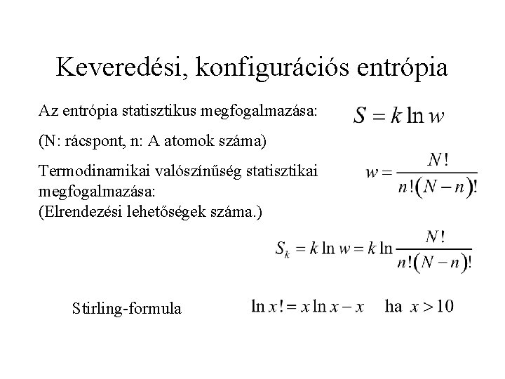 Keveredési, konfigurációs entrópia Az entrópia statisztikus megfogalmazása: (N: rácspont, n: A atomok száma) Termodinamikai