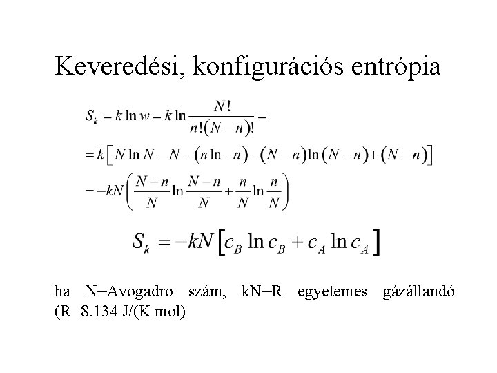 Keveredési, konfigurációs entrópia ha N=Avogadro szám, k. N=R egyetemes gázállandó (R=8. 134 J/(K mol)