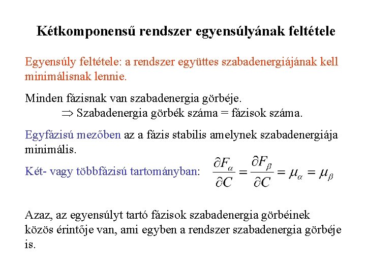 Kétkomponensű rendszer egyensúlyának feltétele Egyensúly feltétele: a rendszer együttes szabadenergiájának kell minimálisnak lennie. Minden