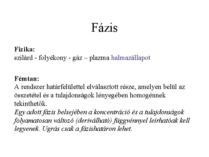 Fázis Fizika: szilárd - folyékony - gáz – plazma halmazállapot Fémtan: A rendszer határfelülettel