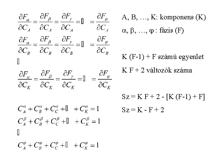 A, B, …, K: komponens (K) , , …, : fázis (F) K (F-1)