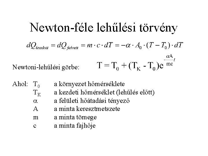 Newton-féle lehűlési törvény Newtoni-lehűlési görbe: Ahol: T 0 TK A m c a környezet