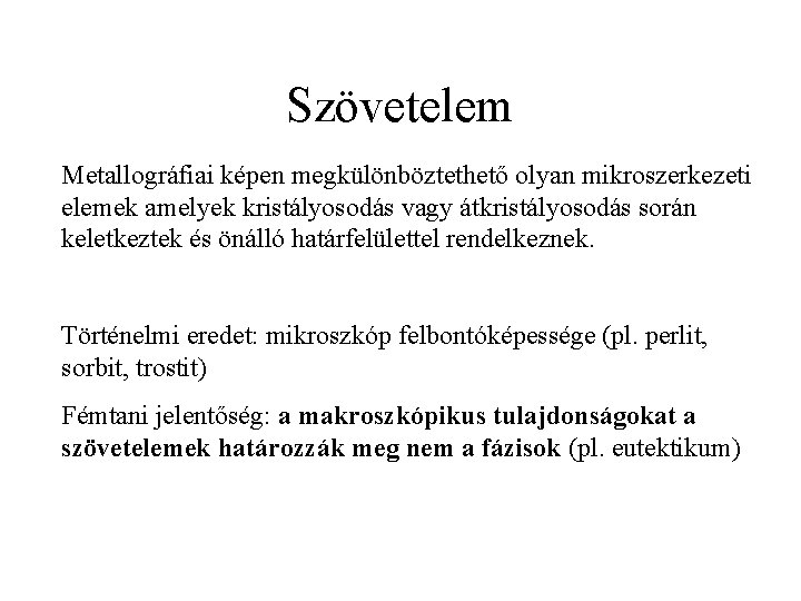 Szövetelem Metallográfiai képen megkülönböztethető olyan mikroszerkezeti elemek amelyek kristályosodás vagy átkristályosodás során keletkeztek és