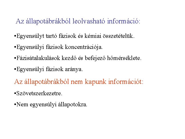 Az állapotábrákból leolvasható információ: • Egyensúlyt tartó fázisok és kémiai összetételük. • Egyensúlyi fázisok