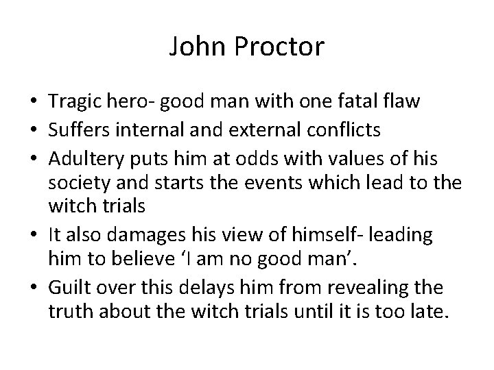 John Proctor • Tragic hero- good man with one fatal flaw • Suffers internal